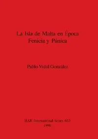 Buy La Isla de Malta en Época Fenicia y Púnica (English, Pablo Vidal González) — BookShops.in