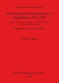 Buy Excavations at Old Kandahar in Afghanistan 1976-1978 (English, Svend W. Helms) — BookShops.in