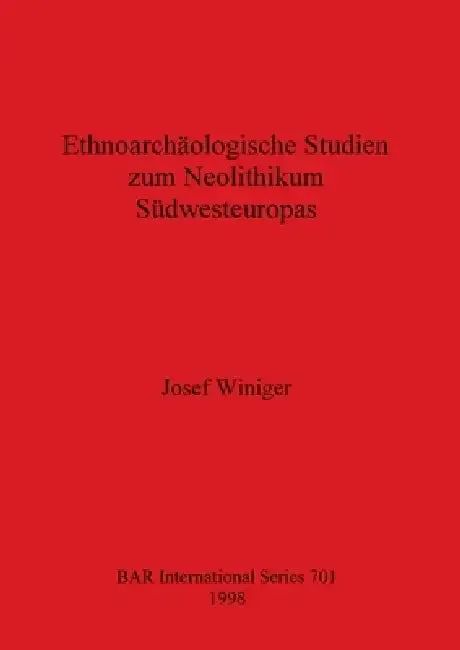 Ethnoarchäologische Studien zum Neolithikum Südwesteuropas (English, Josef Winiger)