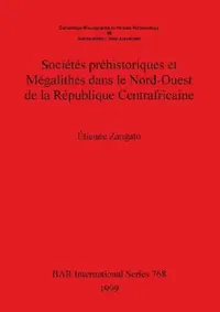 Buy Sociétés Préhistoriques Et Megalithes Dans Le Nord-Ouest de la République Centrafricaine (English, Étienne Zangato) — BookShops.in