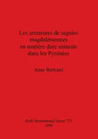 Buy Les armatures de sagaies magdaléniennes en matière dure animale dans les Pyrénées (English, Anne Bertrand) — BookShops.in