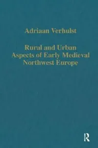 Buy Rural and Urban Aspects of Early Medieval Northwest Europe (English, Adriaan Verhulst) — BookShops.in
