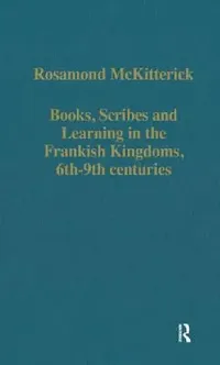 Buy Books, Scribes and Learning in the Frankish Kingdoms, 6th-9th Centuries (English, Rosamond Mckitterick) — BookShops.in