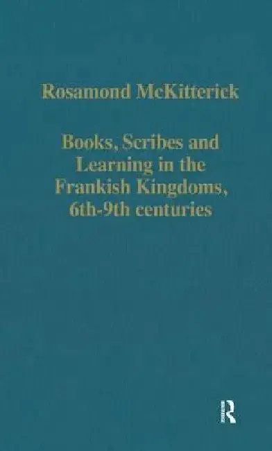 Books, Scribes and Learning in the Frankish Kingdoms, 6th-9th Centuries (English, Rosamond Mckitterick)