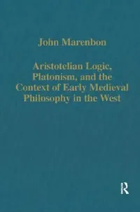 Buy Aristotelian Logic, Platonism, and the Context of Early Medieval Philosophy in the West (English, John Marenbon) — BookShops.in