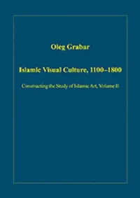 Buy Islamic Visual Culture, 1100–1800 (English, Oleg Grabar) — BookShops.in
