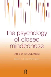 Buy The Psychology of Closed Mindedness (English, Arie W. Kruglanski) — BookShops.in