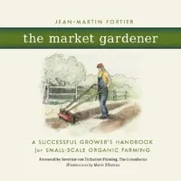 Buy The Market Gardener (English, Jean-Martin Fortier) — BookShops.in
