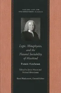 Buy Logic, Metaphysics, and the Natural Sociability of Mankind (English, Francis Hutcheson | James Moore) — BookShops.in