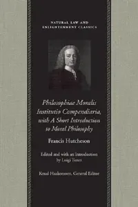 Buy Philosophiae Moralis Institutio Compendiaria, with a Short Introduction to Moral Philosophy (English, Francis Hutcheson | Luigi Turco) — BookShops.in