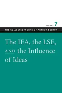 Buy The IEA, the LSE & the Influence of Ideas (English, Arthur Seldon | Colin Robinson) — BookShops.in