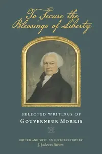 Buy To Secure the Blessings of Liberty (English, Gouverneur Morris | J. Jackson Barlow) — BookShops.in