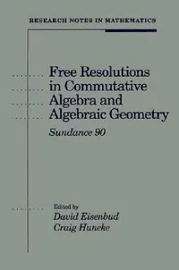 Buy Free Resolutions in Commutative Algebra and Algebraic Geometry (English, David Eisenbud | Craig Huneke) — BookShops.in