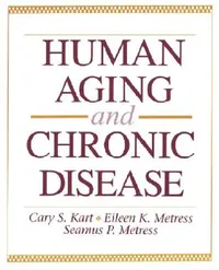 Buy Human Aging and Chronic Disease (English, Cary S. Kart | Eileen K. Metress | Seamus P. Metress) — BookShops.in