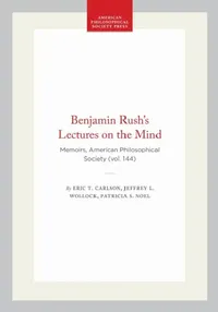 Buy Benjamin Rush's Lectures on the Mind (English, Eric T. Carlson | Jeffrey L. Wollock | Patricia S. Noel) — BookShops.in