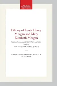 Buy Library of Lewis Henry Morgan and Mary Elizabeth Morgan | by Karl Sanford Kabelac | Thomas R. Trautmann | American Philosophical Society Press | by Karl Sanford Kabelac | Thomas R. Trautmann | American Philosophical Society Press | by Karl Sanford Kabelac | Thomas R. Trautmann | American Philosophical Society Press | by Karl Sanford Kabelac | Thomas R. Trautmann | American Philosophical Society Press | by Karl Sanford Kabelac | Thomas R. Trautmann | American Philosophical Society Press | by Karl — BookShops.in