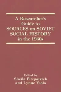 Buy A Researcher's Guide to Sources on Soviet Social History in the 1930s (English, Sheila Fitzpatrick | Lynne Viola) — BookShops.in