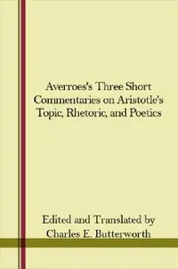 Buy Averroes's Three Short Commentaries on Aristotle's Topics, Rhetoric, and Poetics (English, Charles E. Butterworth | Charles E. Butterworth) — BookShops.in