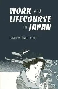Buy Work and Lifecourse in Japan | by David W. Plath | State University of New York Press | by David W. Plath | State University of New York Press | by David W. Plath | State University of New York Press | by David W. Plath | State University of New York Press | by David W. Plath | State University of New York Press | by David W. Plath | State University of New York Press | by David W. Plath | State University of New York Press | by David W. Plath | State University of New York Press | by David W. P — BookShops.in