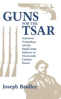 Buy Guns for the Tsar | by Joseph Bradley | Northern Illinois University Press | by Joseph Bradley | Northern Illinois University Press | by Joseph Bradley | Northern Illinois University Press | by Joseph Bradley | Northern Illinois University Press | by Joseph Bradley | Northern Illinois University Press | by Joseph Bradley | Northern Illinois University Press | by Joseph Bradley | Northern Illinois University Press | by Joseph Bradley | Northern Illinois University Press | by Joseph Bradley | Nort — BookShops.in