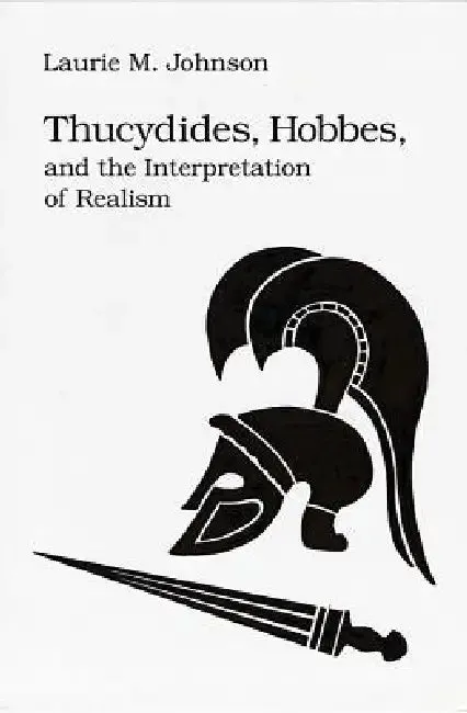 Thucydides Hobbes & Interp Realism | by Laurie M. Johnson | Northern Illinois University Press | by Laurie M. Johnson | Northern Illinois University Press | by Laurie M. Johnson | Northern Illinois University Press | by Laurie M. Johnson | Northern Illinois University Press | by Laurie M. Johnson | Northern Illinois University Press | by Laurie M. Johnson | Northern Illinois University Press | by Laurie M. Johnson | Northern Illinois University Press | by Laurie M. Johnson | Northern Illinois Un