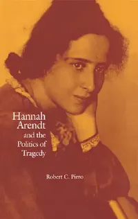Buy Hannah Arendt and the Politics of Tragedy (English, Robert Pirro) — BookShops.in