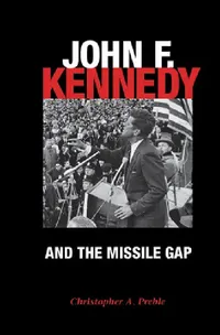 Buy John F. Kennedy and the Missile Gap | by Christopher Preble | Northern Illinois University Press | by Christopher Preble | Northern Illinois University Press | by Christopher Preble | Northern Illinois University Press | by Christopher Preble | Northern Illinois University Press | by Christopher Preble | Northern Illinois University Press | by Christopher Preble | Northern Illinois University Press | by Christopher Preble | Northern Illinois University Press | by Christopher Preble | Northern Il — BookShops.in
