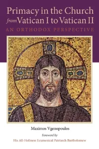 Buy Primacy in the Church from Vatican I to Vatican II (English, Maximos Vgenopoulos | His Al Ecumenical Patriarch Bartholomew) — BookShops.in
