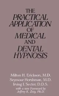 Buy The Practical Application of Medical and Dental Hypnosis (English, Milton H. Erickson) — BookShops.in
