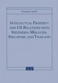 Buy Intellectual Property and Us Relations with Indonesia, Malaysia, Singapore, and Thailand (English, Elisabeth Uphoff) — BookShops.in