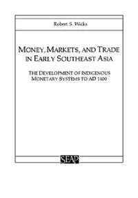 Buy Money, Markets, and Trade in Early Southeast Asia (English, Robert S. Wicks) — BookShops.in