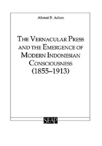 Buy The Vernacular Press and the Emergence of Modern Indonesian Consciousness (English, Ahmat Adam) — BookShops.in