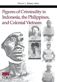 Buy Figures of Criminality in Indonesia, the Philippines, and Colonial Vietnam (English, Vicente L. Rafael) — BookShops.in