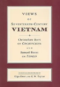 Buy Views of Seventeenth-Century Vietnam (English, Samuel Baron | Christoforo Borri | Olga Dror) — BookShops.in