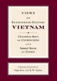 Buy Views of Seventeenth-Century Vietnam (English, Samuel Baron | Christoforo Borri | Olga Dror) — BookShops.in