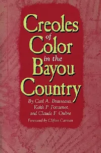 Buy Creoles of Color in the Bayou Country (English, Carl a. Brasseaux | Claude F. Oubre | Keith P. Fontenot) — BookShops.in
