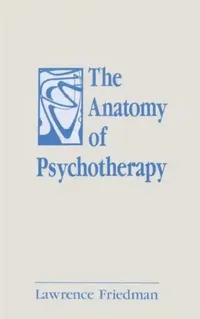 Buy The Anatomy of Psychotherapy (English, Lawrence Friedman) — BookShops.in