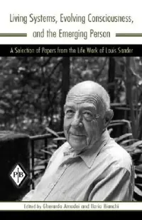Buy Living Systems, Evolving Consciousness, and the Emerging Person (English, Louis Sander | Gherardo Amadei | Ilaria Bianchi) — BookShops.in