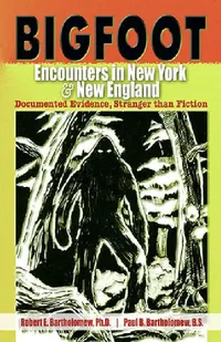 Buy Bigfoot Encounters in New York & New England (English, Robert E. Bartholomew | Paul B. Bartholomew | Christopher L. Murphy) — BookShops.in