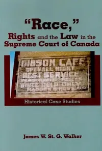 Buy "Race," Rights and the Law in the Supreme Court of Canada (English, James W. St G. Walker) — BookShops.in