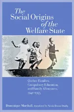 The Social Origins of the Welfare State: Quebec Families, Compulsory Education, and Family Allowances, 1940 - 1955 | by Dominique Marshall | Nicola Doone Danby | ‎ Wilfrid Laurier Univ Pr | ‎ English view 2