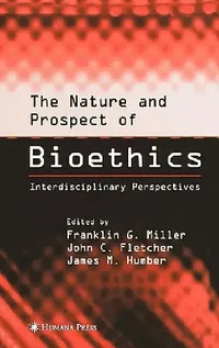 Buy The Nature and Prospect of Bioethics (English, Franklin G. Miller | John C. Fletcher | James M. Humber) — BookShops.in