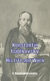 Buy Konstantin Tsiolkovsky His Life and Work (English, A. Kosmodemyansky | X. Danko) — BookShops.in