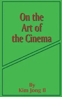 Buy On the Art of the Cinema (English, Kim Jong Il) — BookShops.in