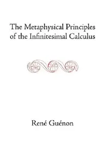 Buy The Metaphysical Principles of the Infinitesimal Calculus (English, René Guénon | James Richard Wetmore | James Richard Wetmore) — BookShops.in