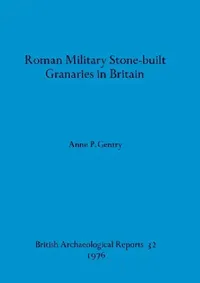 Buy Roman Military Stone-built Granaries in Britain (English, Anne P. Gentry) — BookShops.in
