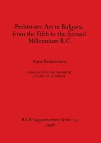 Buy Prehistoric Art in Bulgaria from the Fifth to the Second Millenium B.C. (English, Anna Raduncheva) — BookShops.in