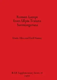Buy Roman Lamps from Ulpia Traiana Sarmizegetusa (English, Dorin Alicu | Emil Nemeş) — BookShops.in