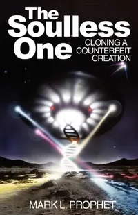 Buy The Soulless One, Cloning a Counterfeit Creation (English, Mark L. Prophet | Elizabeth Clare Prophet) — BookShops.in