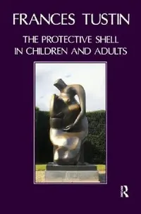 Buy The Protective Shell in Children and Adults (English, Frances Tustin) — BookShops.in